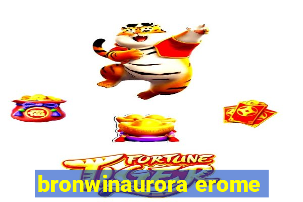 bronwinaurora erome